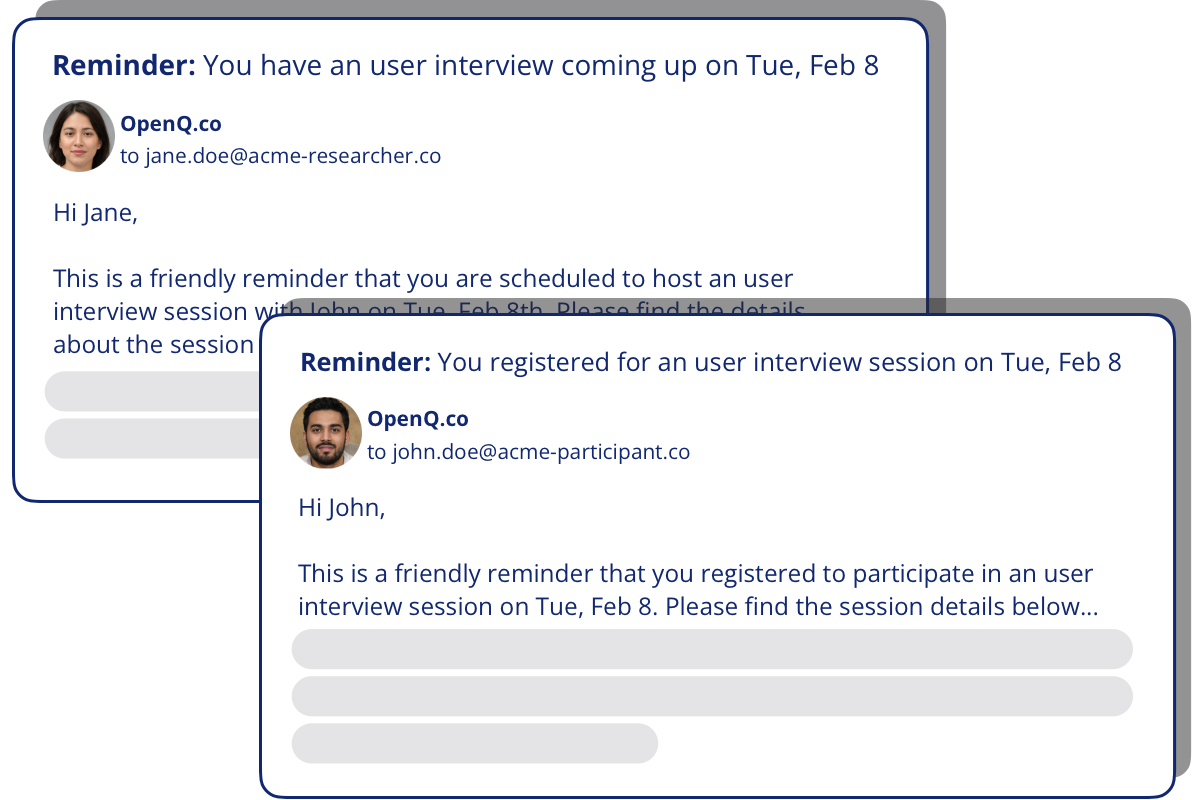 OpenQ sends automatic session reminders and notifications to you and your participants to reduce no-show rates.